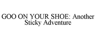 GOO ON YOUR SHOE: ANOTHER STICKY ADVENTURE