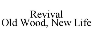 REVIVAL OLD WOOD, NEW LIFE