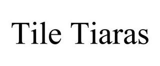 TILE TIARAS
