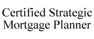 CERTIFIED STRATEGIC MORTGAGE PLANNER