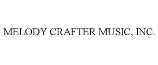 MELODY CRAFTER MUSIC, INC.