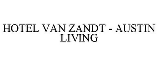 HOTEL VAN ZANDT - AUSTIN LIVING