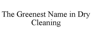 THE GREENEST NAME IN DRY CLEANING