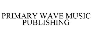 PRIMARY WAVE MUSIC PUBLISHING