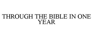 THROUGH THE BIBLE IN ONE YEAR