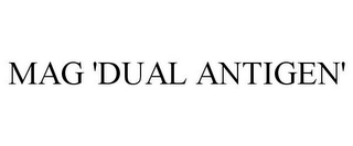 MAG 'DUAL ANTIGEN'