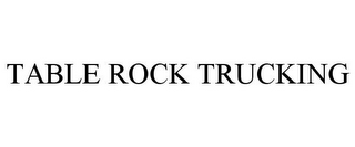 TABLE ROCK TRUCKING