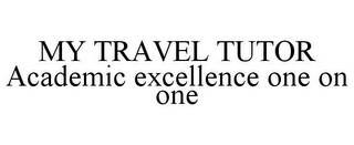 MY TRAVEL TUTOR ACADEMIC EXCELLENCE ONE ON ONE