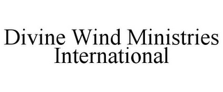 DIVINE WIND MINISTRIES INTERNATIONAL