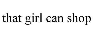 THAT GIRL CAN SHOP