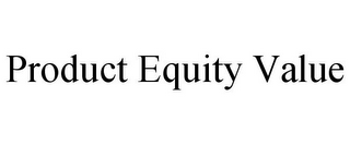 PRODUCT EQUITY VALUE