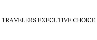 TRAVELERS EXECUTIVE CHOICE