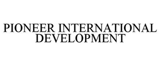 PIONEER INTERNATIONAL DEVELOPMENT