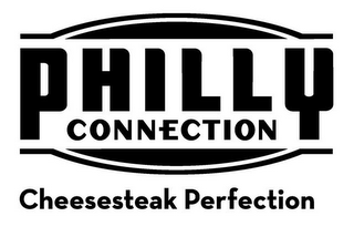 PHILLY CONNECTION CHEESESTEAK PERFECTION