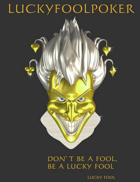 LUCKYFOOLPOKER DON'T BE A FOOL, BE A LUCKY FOOL LUCKY FOOL