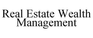 REAL ESTATE WEALTH MANAGEMENT