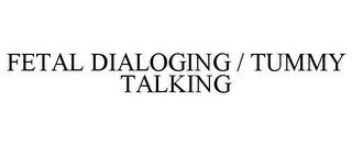 FETAL DIALOGING / TUMMY TALKING