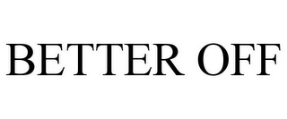BETTER OFF
