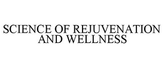 SCIENCE OF REJUVENATION AND WELLNESS