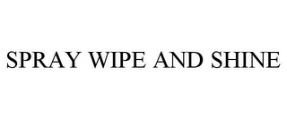 SPRAY WIPE AND SHINE