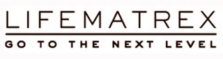 LIFEMATREX GO TO THE NEXT LEVEL