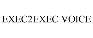 EXEC2EXEC VOICE