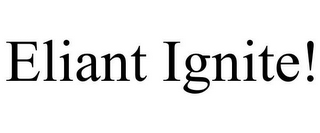 ELIANT IGNITE!