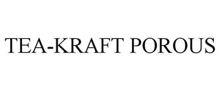 TEA-KRAFT POROUS