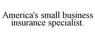 AMERICA'S SMALL BUSINESS INSURANCE SPECIALIST.