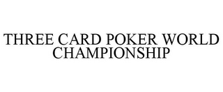 THREE CARD POKER WORLD CHAMPIONSHIP