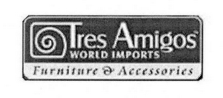 TRES AMIGOS WORLD IMPORTS FURNITURE & ACCESSORIES