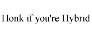 HONK IF YOU'RE HYBRID