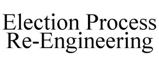 ELECTION PROCESS RE-ENGINEERING
