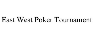 EAST WEST POKER TOURNAMENT