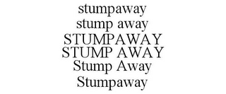 STUMPAWAY STUMP AWAY STUMPAWAY STUMP AWAY STUMP AWAY STUMPAWAY