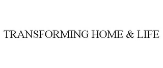 TRANSFORMING HOME & LIFE