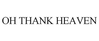 OH THANK HEAVEN