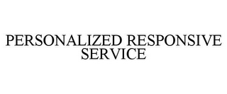 PERSONALIZED RESPONSIVE SERVICE