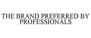 THE BRAND PREFERRED BY PROFESSIONALS