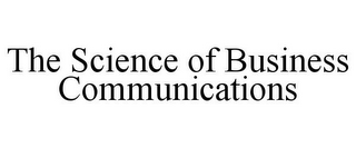 THE SCIENCE OF BUSINESS COMMUNICATIONS