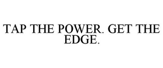 TAP THE POWER. GET THE EDGE.