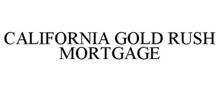 CALIFORNIA GOLD RUSH MORTGAGE