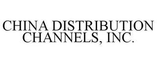 CHINA DISTRIBUTION CHANNELS, INC.