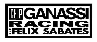 CHIP GANASSI RACING WITH FELIX SABATES