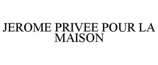 JEROME PRIVEE POUR LA MAISON