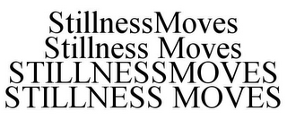 STILLNESSMOVESSTILLNESS MOVESSTILLNESSMOVESSTILLNESS MOVES