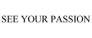 SEE YOUR PASSION