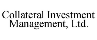 COLLATERAL INVESTMENT MANAGEMENT, LTD.