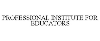 PROFESSIONAL INSTITUTE FOR EDUCATORS