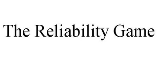 THE RELIABILITY GAME